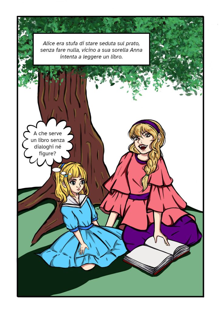 Alice era stufa di stare seduta sul prato senza fare nulla vicino a sua sorella Anna intenta a leggere un libro A CHE SERVE UN IBRO SENZA DIALOGHI NE FIGURE?