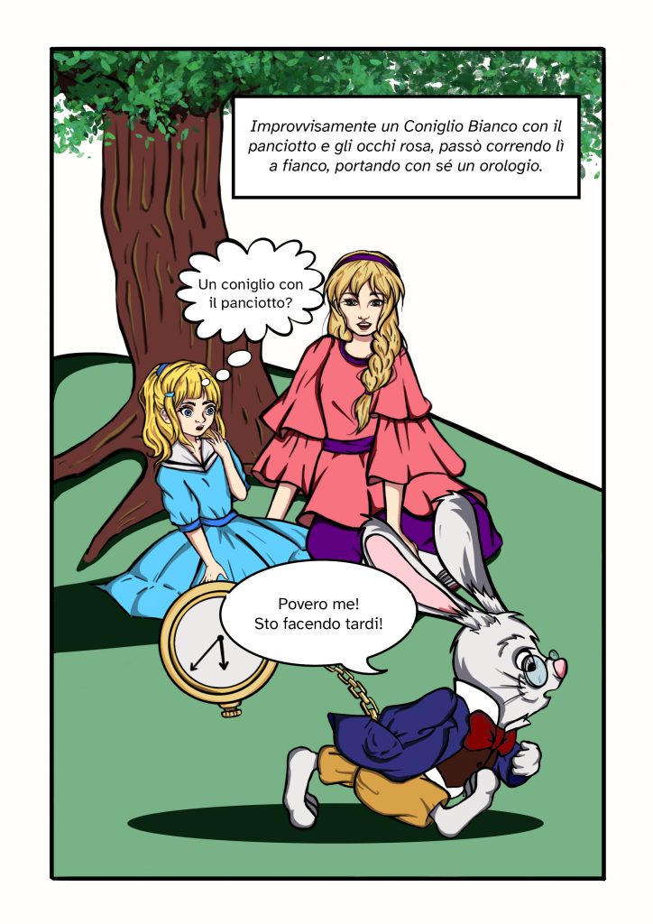 improvvisamente un coniglio bianco con il panciotto e gli occhi rosa passo correndo li a fianco portando con se un orologio UN CONIGLIO CON IL PANCIOTTO? POVERO ME STO FACENDO TARDI